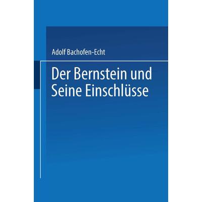 Der Bernstein und Seine Einschlüsse, Taschenbuch von Adolf Bachofen-Echt, Springer Wien, 978-3-211-80081-2