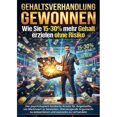 Gehaltsverhandlung gewonnen: Wie Sie 15-30% mehr Gehalt erzielen ohne Risiko, Taschenbuch von David Schmitz, Epubli, 978-3-565-16906-1