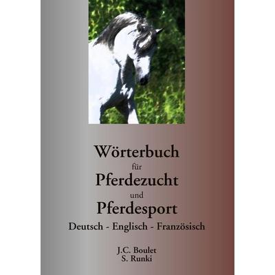Wörterbuch für Pferdezucht und Pferdesport, Taschenbuch von Jean-Claude Boulet,Steffen Runki, Books on Demand, 978-2-8106-2725-7