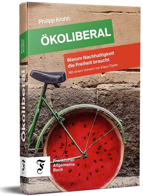 Philipp Krohn - Ökoliberal: Warum Nachhaltigkeit die Freiheit braucht - Preis vom 30.09.2026 09:01:18 h