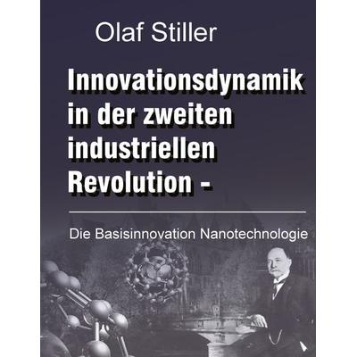 Innovationsdynamik in der zweiten industriellen Revolution, Taschenbuch von Olaf Stiller, BoD – Books on Demand, 978-3-8334-3846-2