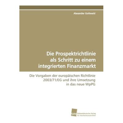 Die Prospektrichtlinie als Schritt zu einem integrierten Finanzmarkt, Taschenbuch von Alexander Gottwald, Südwestdeutscher Verlag für