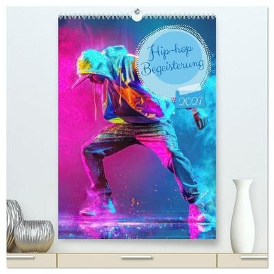 Hip-hop Begeisterung (hochwertiger Premium Wandkalender 2027 DIN A2 hoch), Kunstdruck in Hochglanz