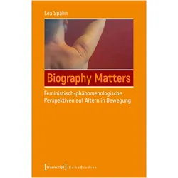 Biography Matters - Feministisch-phänomenologische Perspektiven auf Altern in Bewegung, Fachbücher von Lea Spahn