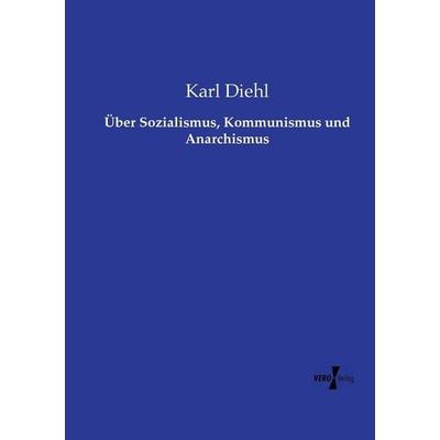 Über Sozialismus, Kommunismus und Anarchismus, Taschenbuch von Karl Diehl, Vero Verlag, 978-3-7372-1523-7