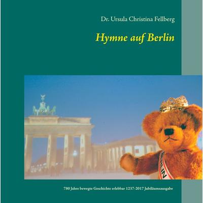 Hymne auf Berlin, Gebundene Ausgabe von Ursula Christina Fellberg, BoD – Books on Demand, 978-3-7448-7546-2