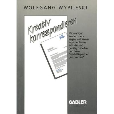 Kreativ korrespondieren, Taschenbuch von Wolfgang Wypijeski, Gabler, 978-3-409-29662-5