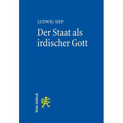 Der Staat als irdischer Gott, Taschenbuch von Ludwig Siep, Mohr Siebeck, 978-3-16-153848-3