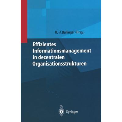 Effizientes Informationsmanagement in dezentralen Organisationsstrukturen, Gebundene Ausgabe von Hans-Jörg Bullinger, Springer Berlin