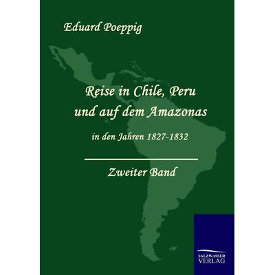 Reise in Chile, Peru und auf dem Amazonas in den Jahren 1827 - 1832 (Zweiter Band), Gebundene Ausgabe von Eduard Poeppig, Salzwasser,
