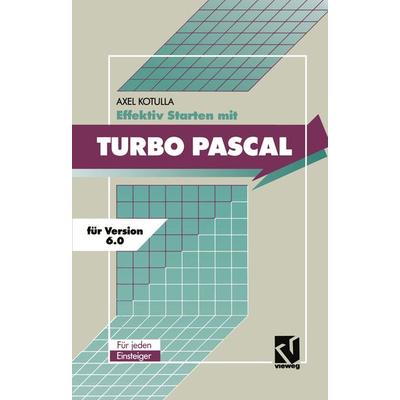 Effektiv Starten mit Turbo Pascal 6.0, Taschenbuch von Axel Kotulla, Vieweg & Teubner, 978-3-528-05169-3
