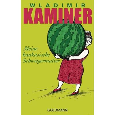 Meine kaukasische Schwiegermutter, Taschenbuch von Wladimir Kaminer, Goldmann, 978-3-442-47366-3