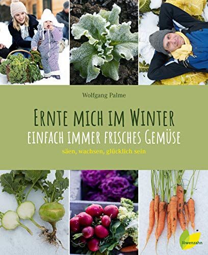 Wolfgang Palme - Ernte mich im Winter: Einfach immer frisches Gemüse. säen, wachsen, glücklich sein. Das wächst im Winter: Wintergemüse wie Mangold, Grünkohl, ... unter der Schneedecke geerntet zu werden. - Preis vom 05.10.2026 03:47:11 h