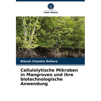 Cellulolytische Mikroben in Mangroven und ihre biotechnologische Anwendung, Taschenbuch von Bikash Chandra Behera, Verlag Unser Wissen,