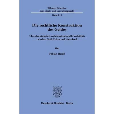 Die rechtliche Konstruktion des Geldes, Taschenbuch von Fabian Heide, Duncker & Humblot, 978-3-428-19423-0