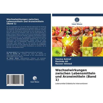 Wechselwirkungen zwischen Lebensmitteln und Arzneimitteln (Band 1), Taschenbuch von Seema Ashraf,Rashida Ali,Naseer Ahmed, Verlag Unser Wissen,