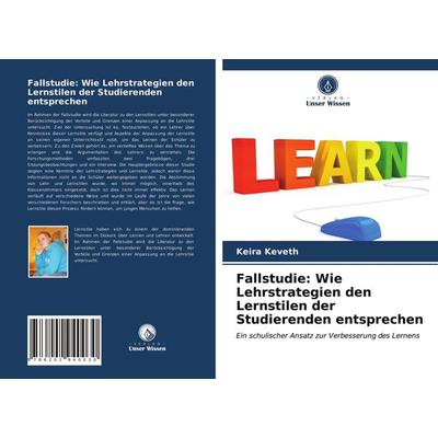 Fallstudie: Wie Lehrstrategien den Lernstilen der Studierenden entsprechen, Taschenbuch von Keira Keveth, Verlag Unser Wissen, 978-620-2-94003-0