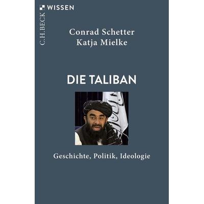 Die Taliban, Taschenbuch von Conrad Schetter,Katja Mielke, C.H. Beck, 978-3-406-78581-8