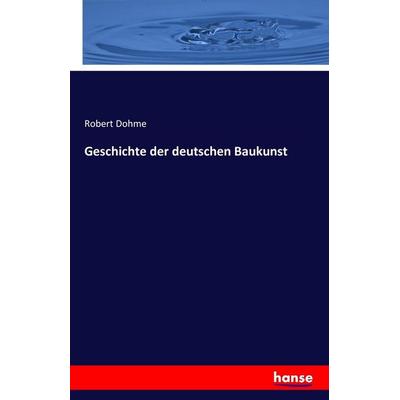 Geschichte der deutschen Baukunst, Taschenbuch von Robert Dohme, Hansebooks, 978-3-7428-5343-1