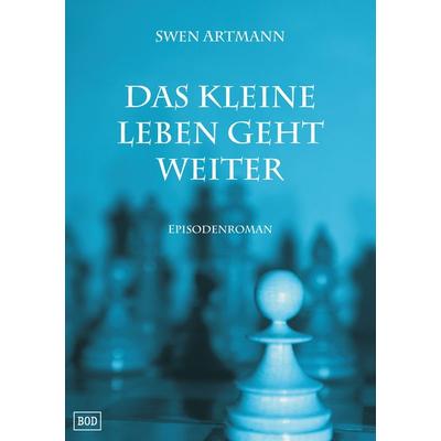 Das kleine Leben geht weiter, Taschenbuch von Swen Artmann, BoD – Books on Demand, 978-3-8482-5121-6