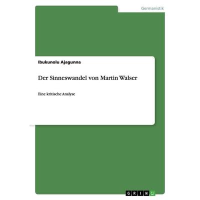 Der Sinneswandel von Martin Walser, Taschenbuch von Ibukunolu Ajagunna, GRIN, 978-3-640-90210-1