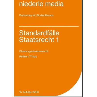 Standardfälle Staatsrecht 1 - Staatsorganisationsrecht - 2023, Taschenbuch von Alexander Thiele,Hendrik Reffken, Niederle, J, 978-3-86724-060-4