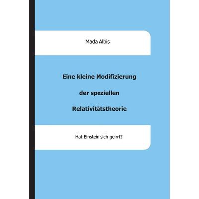 Albis, M: Eine kleine Modifizierung der speziellen Relativit, Gebundene Ausgabe von Mada Albis, Tredition, 978-3-7439-4932-4