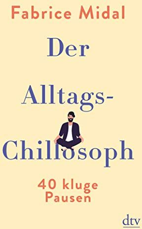 Fabrice Midal - Der Alltags-Chillosoph: 40 kluge Pausen - Preis vom 09.10.2026 07:28:09 h