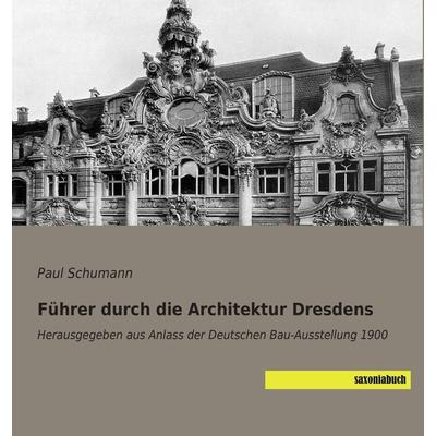 Führer durch die Architektur Dresdens, Taschenbuch von Paul Schumann, Saxoniabuch.de, 978-3-95770-422-1