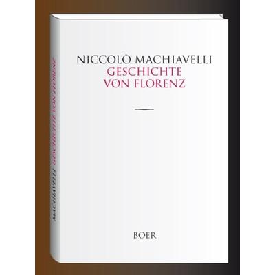 Geschichte von Florenz, Gebundene Ausgabe von Niccolò Machiavelli, Boer Verlag, 978-3-946619-07-9