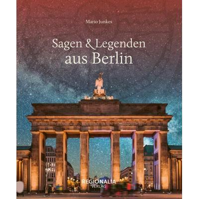 Sagen & Legenden aus Berlin, Gebundene Ausgabe von Mario Junkes, Regionalia Verlag, 978-3-95540-390-4