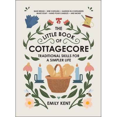 The Little Book of Cottagecore, Gebundene Ausgabe von Emily Kent, Simon & Schuster N.Y., 978-1-5072-1463-3