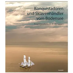 Konquistadoren und Sklavenhändler vom Bodensee, Fachbücher von Rezia Krauer, Hannah A. Beck, Kirsten Mahlke, Nicole Stadelmann