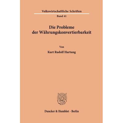 Die Probleme der Währungskonvertierbarkeit., Taschenbuch von Kurt Rudolf Hartung, Duncker & Humblot, 978-3-428-00583-3