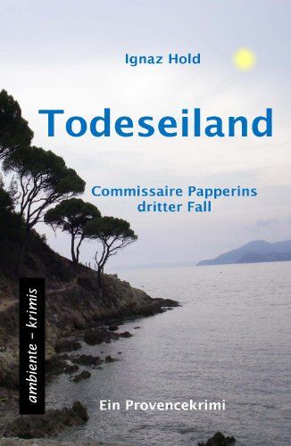 Ignaz Hold - Todeseiland: Commissaire Papperins dritter Fall - ein Provencekrimi - Preis vom 30.09.2026 22:30:23 h
