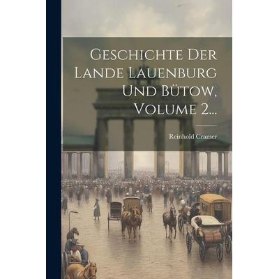 Geschichte Der Lande Lauenburg Und Bütow, Volume 2..., Taschenbuch von Reinhold Cramer, Legare Street Press, 978-1-02-264433-5