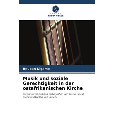 Musik und soziale Gerechtigkeit in der ostafrikanischen Kirche, Taschenbuch von Reuben Kigame, Verlag Unser Wissen
