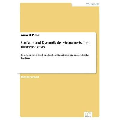 Struktur und Dynamik des vietnamesischen Bankensektors, Taschenbuch von Annett Pilke, GRIN, 978-3-8386-9444-3