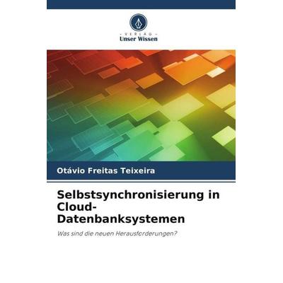 Selbstsynchronisierung in Cloud-Datenbanksystemen, Taschenbuch von Otávio Freitas Teixeira, Verlag Unser Wissen, 978-620-6-36905-9