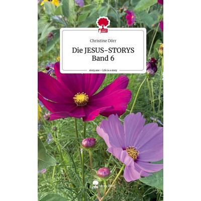 Die JESUS-STORYS Band 6. Life is a Story - story.one, Gebundene Ausgabe von Christine Dörr, Storylution, 978-3-7115-7078-9