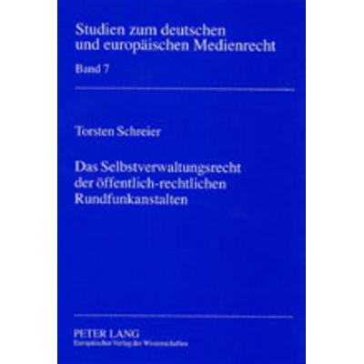 Das Selbstverwaltungsrecht der öffentlich-rechtlichen Rundfunkanstalten, Taschenbuch von Torsten Schreier, Peter Lang GmbH, Internationaler Verlag der