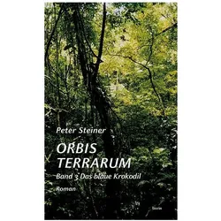 ORBIS TERRARUM Band 3 Das blaue Krokodil, Belletristik von Peter Steiner