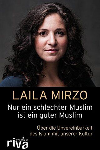 Laila Mirzo - Nur ein schlechter Muslim ist ein guter Muslim: Über die Unvereinbarkeit des Islam mit unserer Kultur (riva PREMIUM) - Preis vom 09.10.2026 07:28:09 h