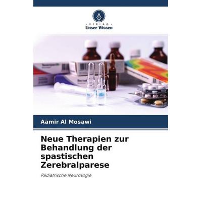Neue Therapien zur Behandlung der spastischen Zerebralparese, Taschenbuch von Aamir Al Mosawi, Verlag Unser Wissen, 978-620-4-51297-6