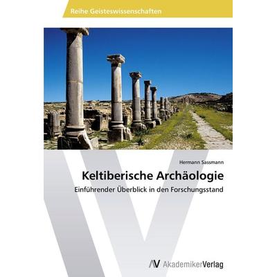 Keltiberische Archäologie, Taschenbuch von Hermann Sassmann, AV Akademikerverlag, 978-3-639-46745-1
