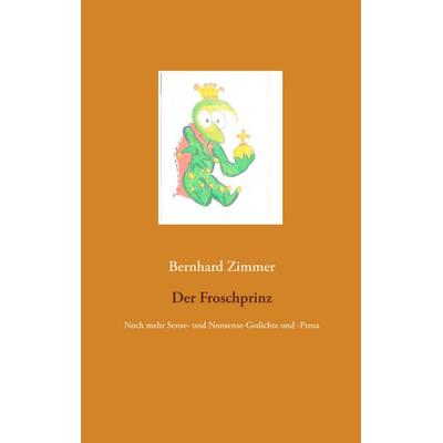 Der Froschprinz, Taschenbuch von Bernhard Zimmer, BoD – Books on Demand, 978-3-7528-3141-2