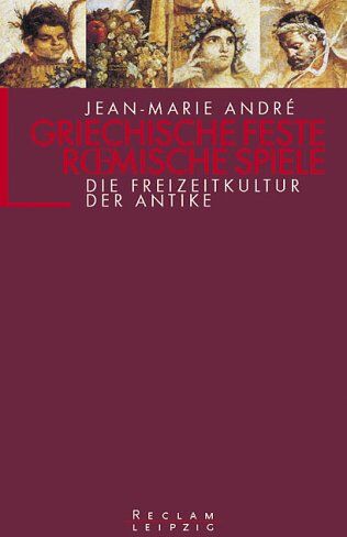 Jean-Marie André - Griechische Feste, römische Spiele. Die Freizeitkultur der Antike. - Preis vom 14.10.2026 23:07:16 h