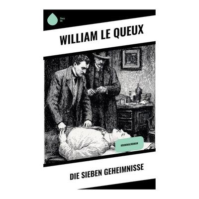 Die sieben Geheimnisse, Taschenbuch von William Le Queux, Copycat, 978-80-283-9972-6