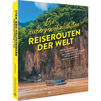 Die außergewöhnlichsten Reiserouten der Welt, Taschenbuch von Rainer Waterkamp, Bruckmann, 978-3-7343-3521-1
