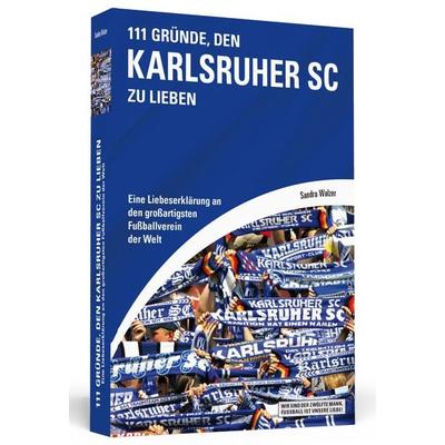 111 Gründe, den Karlsruher SC zu lieben, Taschenbuch von Sandra Walzer, Schwarzkopf & Schwarzkopf, 978-3-86265-414-7